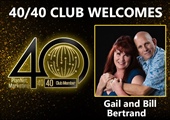 Congratulations to Gail and Bill Bertrand for Achieving the 40/40 Club!