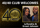 Congratulations to Latondria & Ernest Johnson for  Achieving the 40/40 Club!
