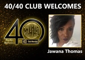 Congratulations to Jawana Thomas for Achieving the 40/40 Club!